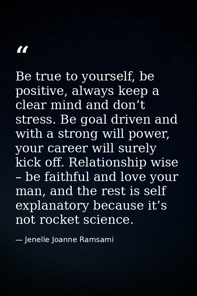 Be true to yourself, be positive, always keep a clear mind and don’t stress. Be goal driven and with a strong will power — Jenelle Joanne Ramsami