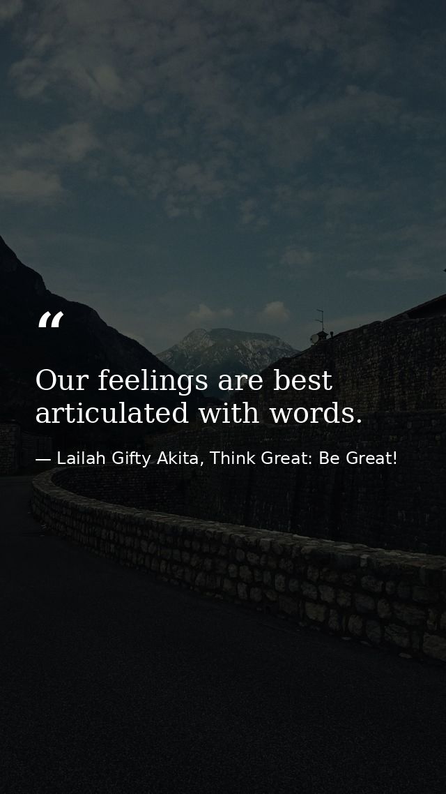 Our feelings are best articulated with words. — Lailah Gifty Akita, Think Great: Be Great!