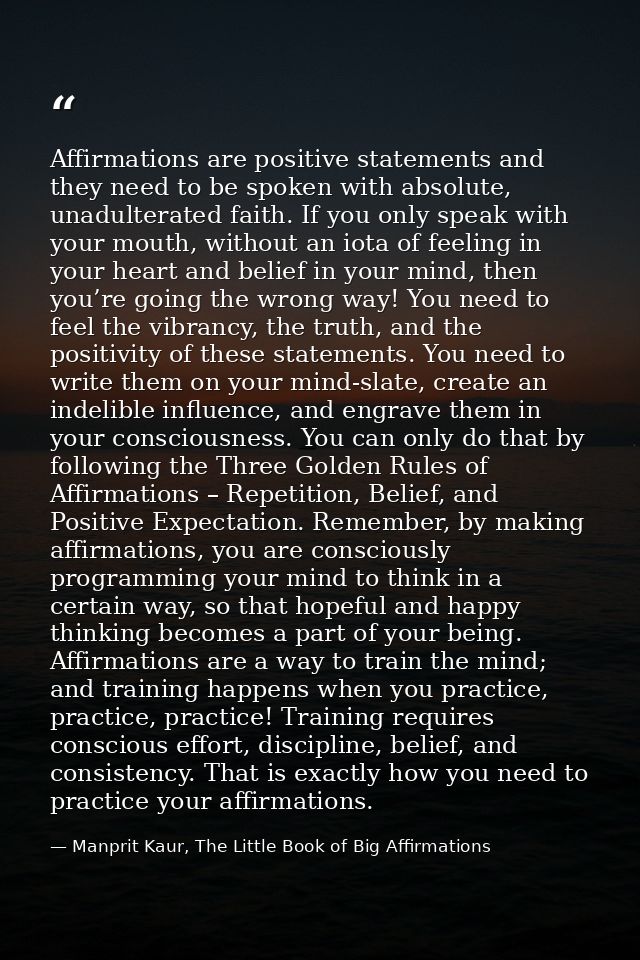 Affirmations are positive statements and they need to be spoken with absolute, unadulterated faith. If you only speak wi — Manprit Kaur, The Little Book of Big Affirmations
