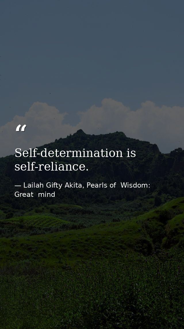 Self-determination is self-reliance. — Lailah Gifty Akita, Pearls of  Wisdom: Great  mind