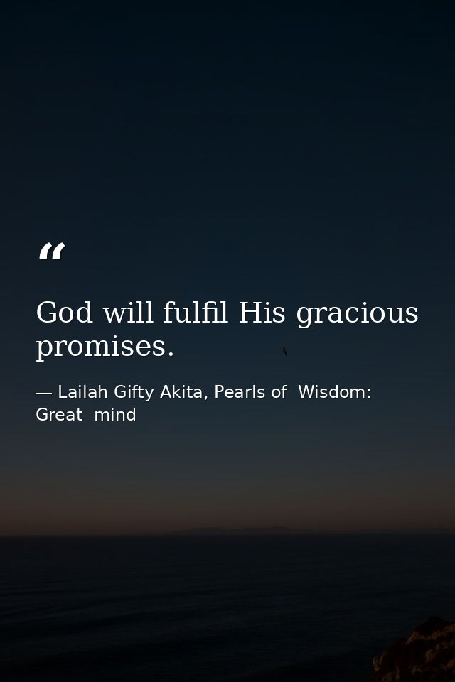 God will fulfil His gracious promises. — Lailah Gifty Akita, Pearls of  Wisdom: Great  mind