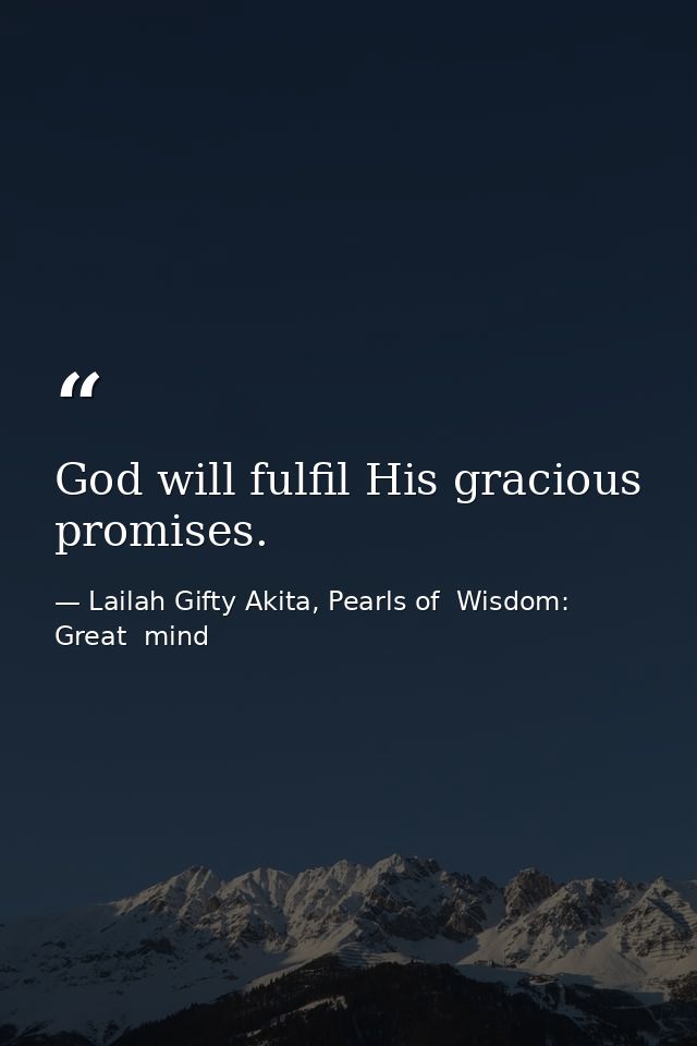 God will fulfil His gracious promises. — Lailah Gifty Akita, Pearls of  Wisdom: Great  mind