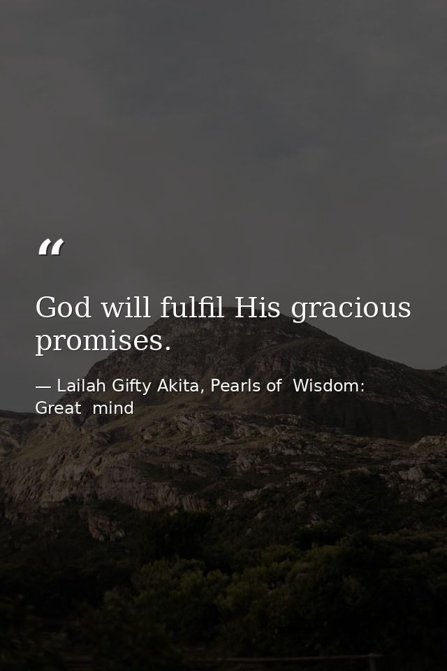 God will fulfil His gracious promises. — Lailah Gifty Akita, Pearls of  Wisdom: Great  mind