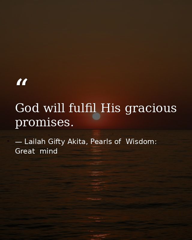 God will fulfil His gracious promises. — Lailah Gifty Akita, Pearls of  Wisdom: Great  mind