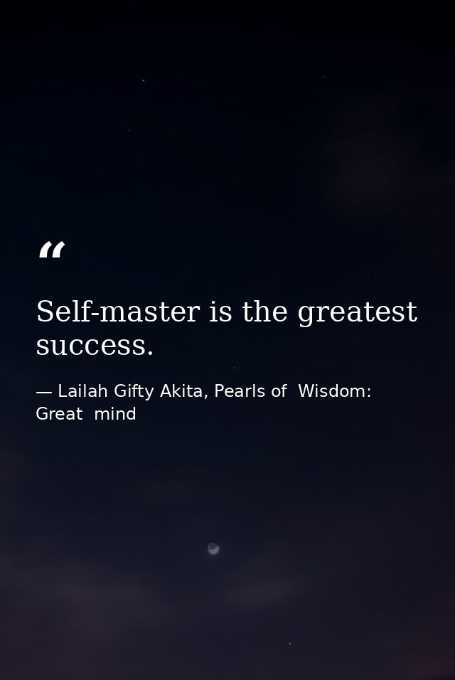 Self-master is the greatest success. — Lailah Gifty Akita, Pearls of  Wisdom: Great  mind