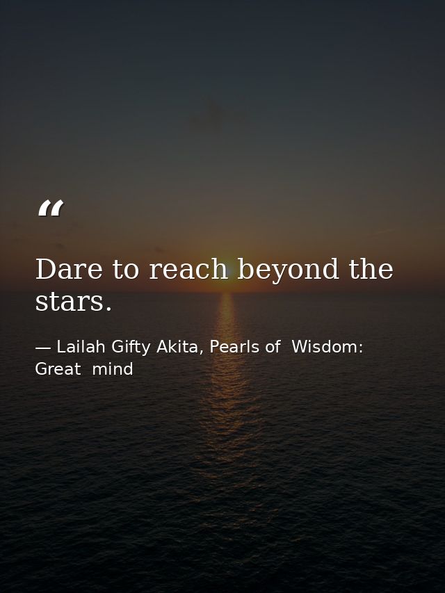 Dare to reach beyond the stars. — Lailah Gifty Akita, Pearls of  Wisdom: Great  mind