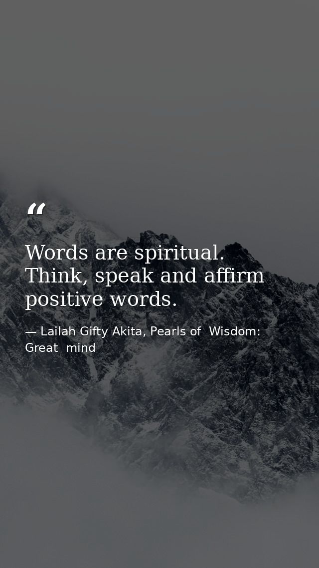 Words are spiritual. Think, speak and affirm positive words. — Lailah Gifty Akita, Pearls of  Wisdom: Great  mind
