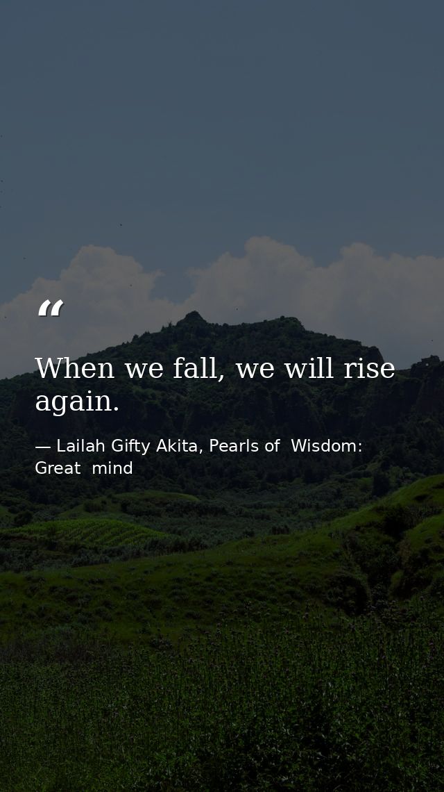 When we fall, we will rise again. — Lailah Gifty Akita, Pearls of  Wisdom: Great  mind