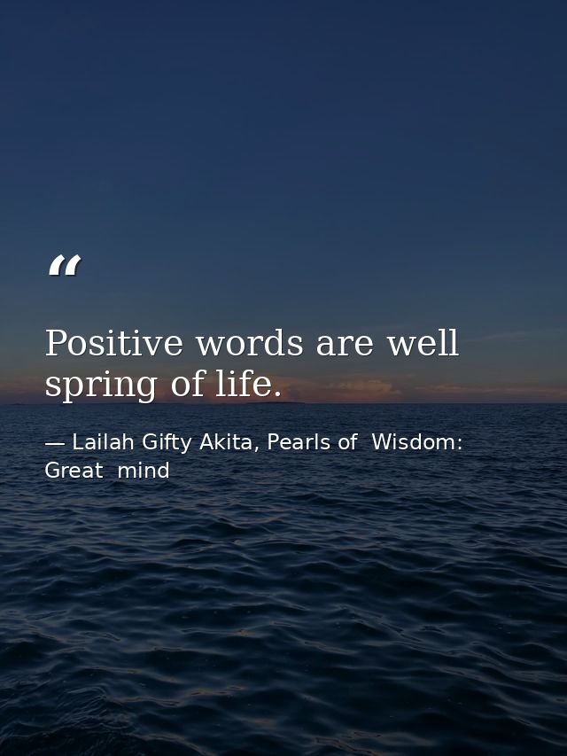 Positive words are well spring of life. — Lailah Gifty Akita, Pearls of  Wisdom: Great  mind