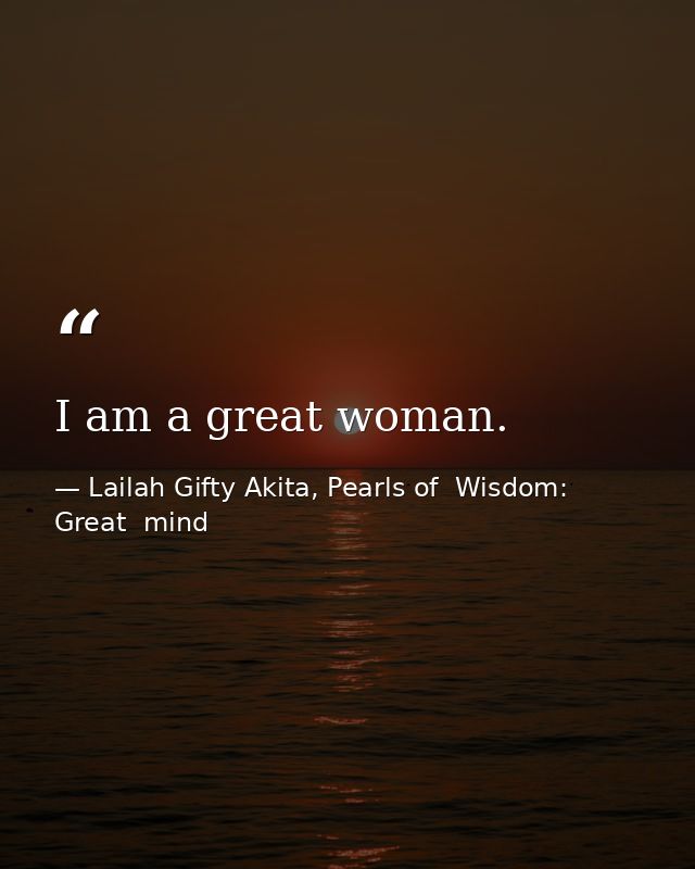 I am a great woman. — Lailah Gifty Akita, Pearls of  Wisdom: Great  mind