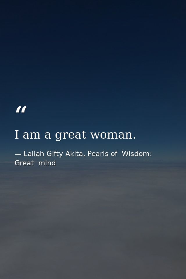 I am a great woman. — Lailah Gifty Akita, Pearls of  Wisdom: Great  mind
