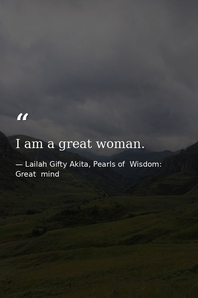 I am a great woman. — Lailah Gifty Akita, Pearls of  Wisdom: Great  mind
