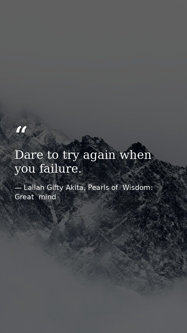 Dare to try again when you failure. — Lailah Gifty Akita, Pearls of  Wisdom: Great  mind