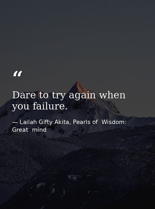 Dare to try again when you failure. — Lailah Gifty Akita, Pearls of  Wisdom: Great  mind