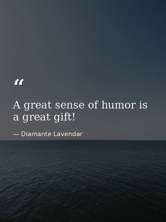 A great sense of humor is a great gift! — Diamante Lavendar