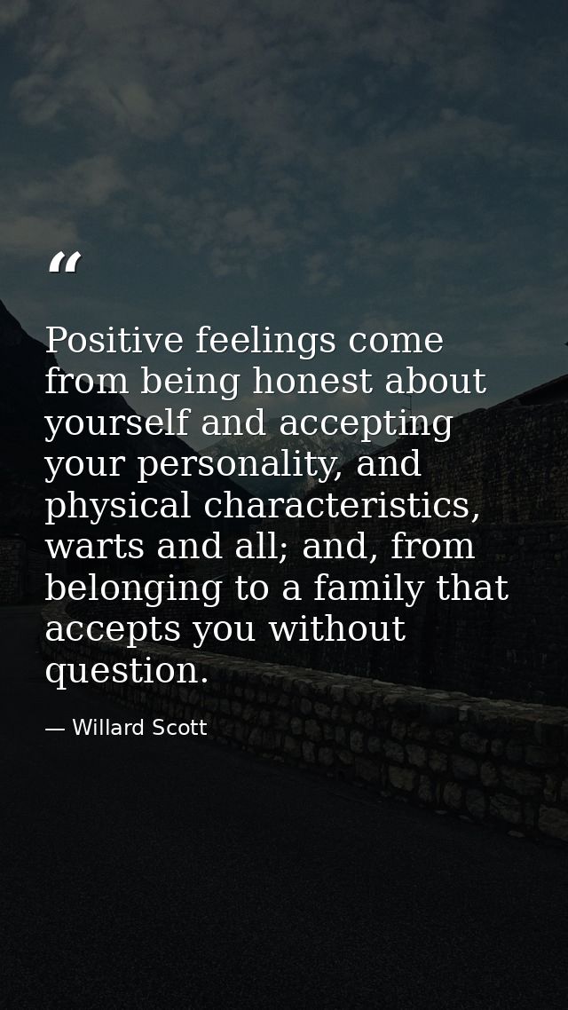 Positive feelings come from being honest about yourself and accepting your personality, and physical characteristics, wa — Willard Scott