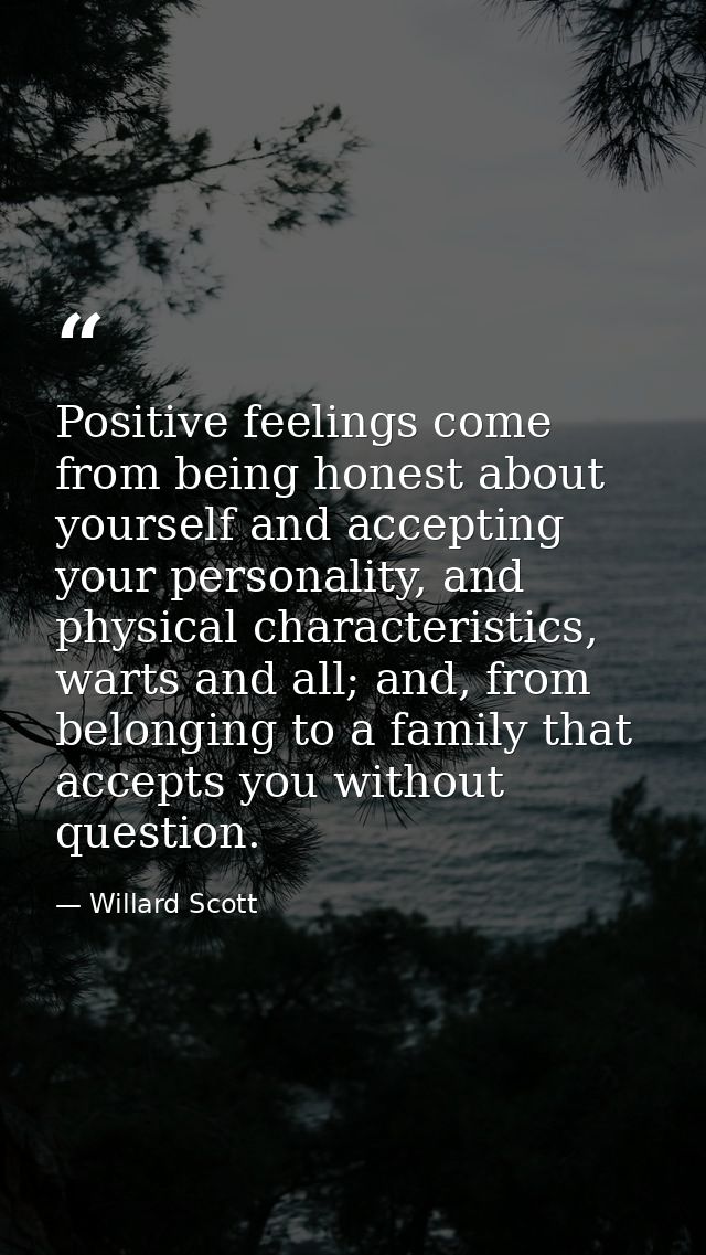 Positive feelings come from being honest about yourself and accepting your personality, and physical characteristics, wa — Willard Scott
