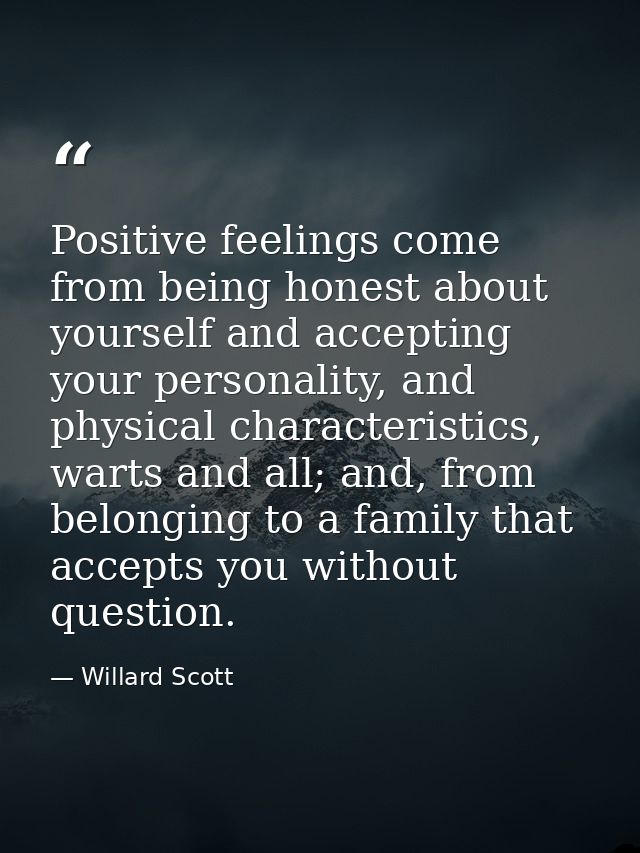Positive feelings come from being honest about yourself and accepting your personality, and physical characteristics, wa — Willard Scott