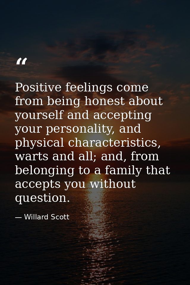 Positive feelings come from being honest about yourself and accepting your personality, and physical characteristics, wa — Willard Scott