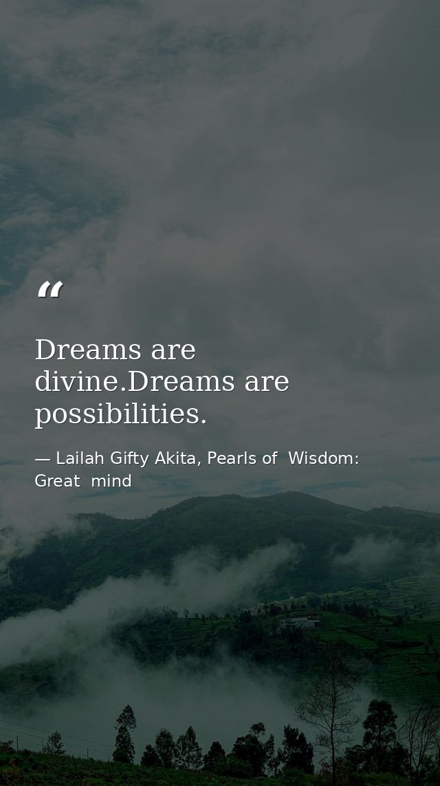 Dreams are divine.Dreams are possibilities. — Lailah Gifty Akita, Pearls of  Wisdom: Great  mind