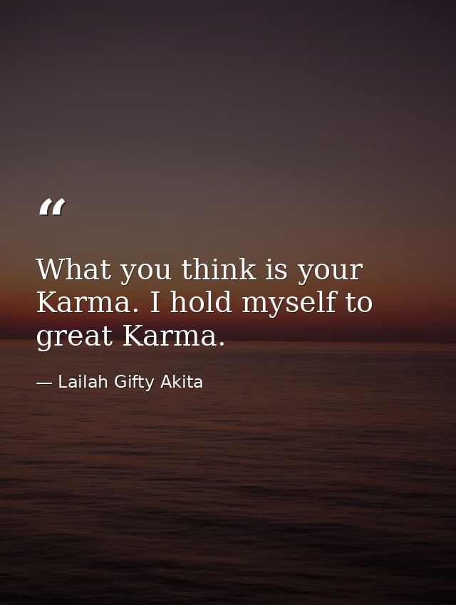 What you think is your Karma. I hold myself to great Karma. — Lailah Gifty Akita