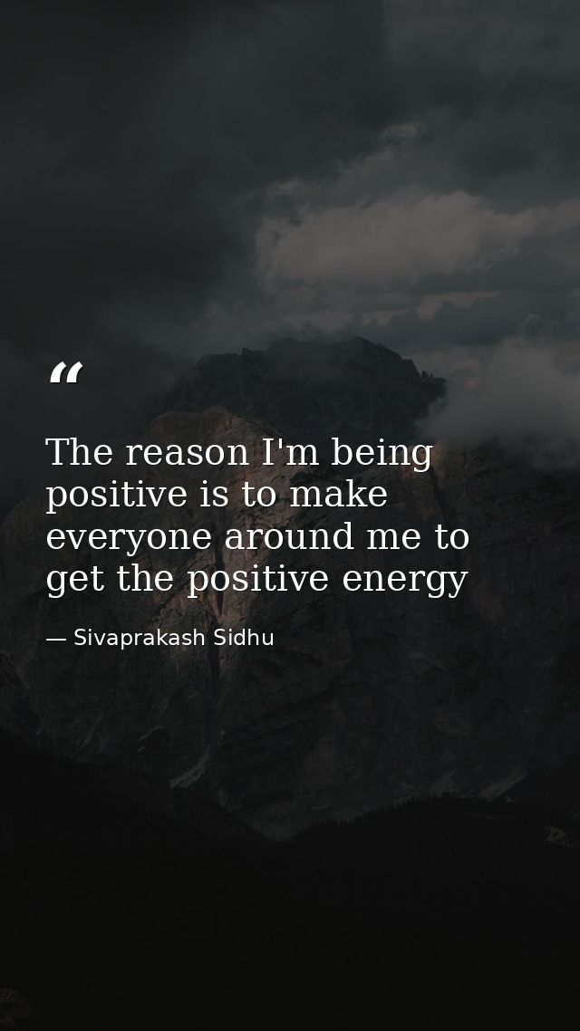 The reason I'm being positive is to make everyone around me to get the positive energy — Sivaprakash Sidhu