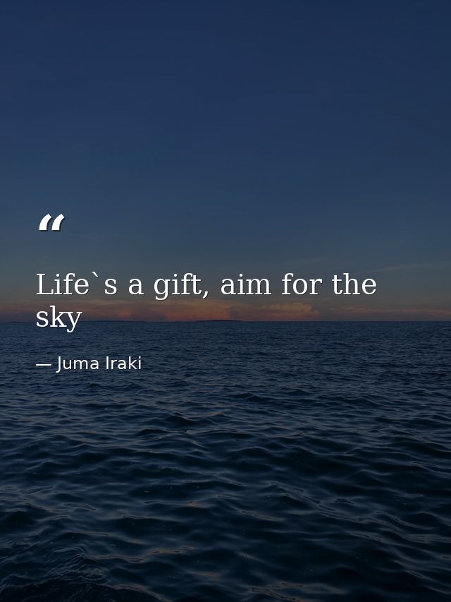 Life`s a gift, aim for the sky — Juma Iraki
