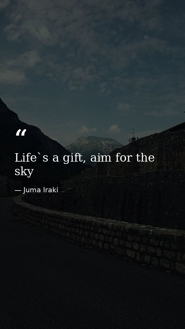 Life`s a gift, aim for the sky — Juma Iraki