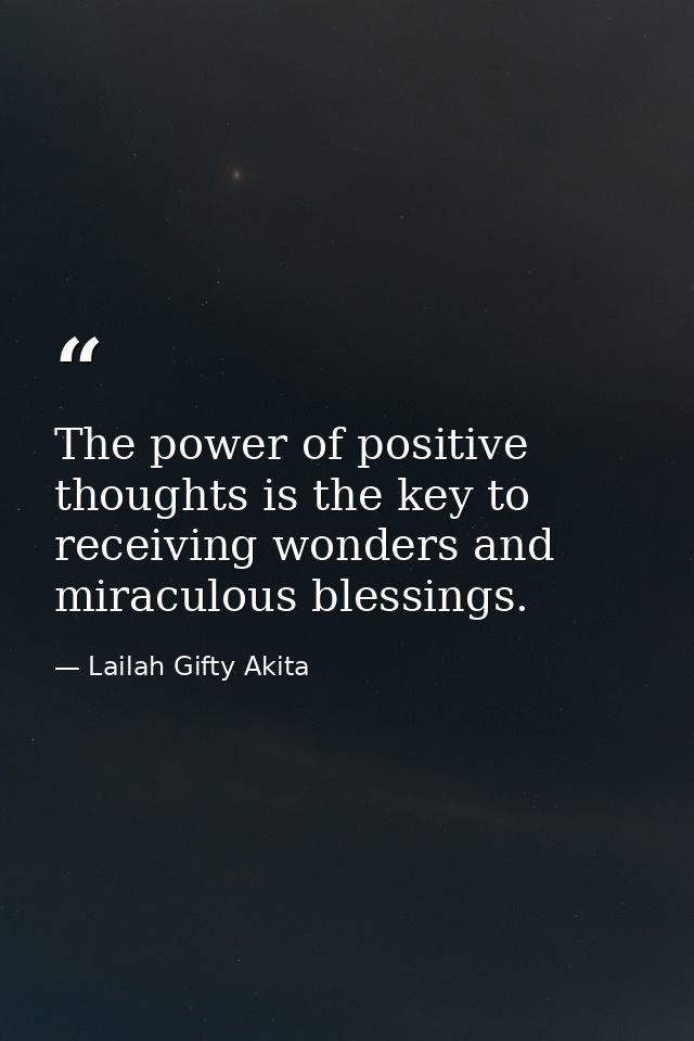 The power of positive thoughts is the key to receiving wonders and miraculous blessings. — Lailah Gifty Akita