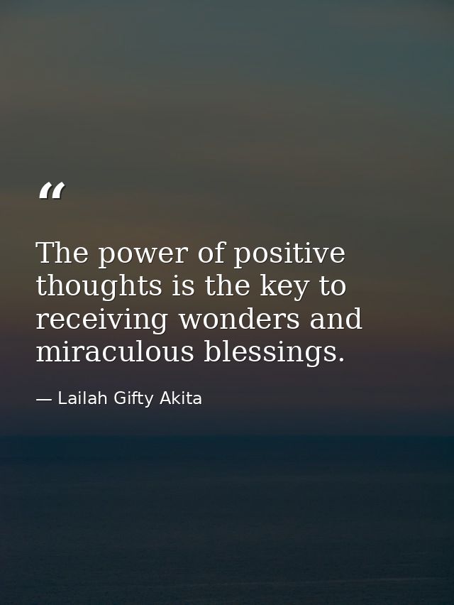 The power of positive thoughts is the key to receiving wonders and miraculous blessings. — Lailah Gifty Akita
