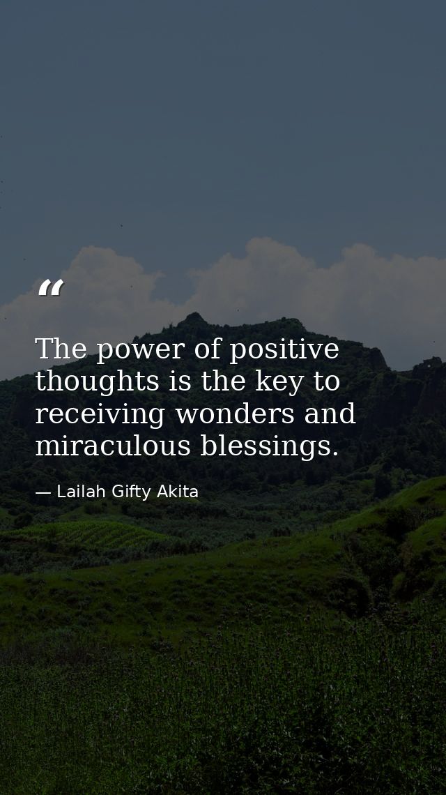 The power of positive thoughts is the key to receiving wonders and miraculous blessings. — Lailah Gifty Akita