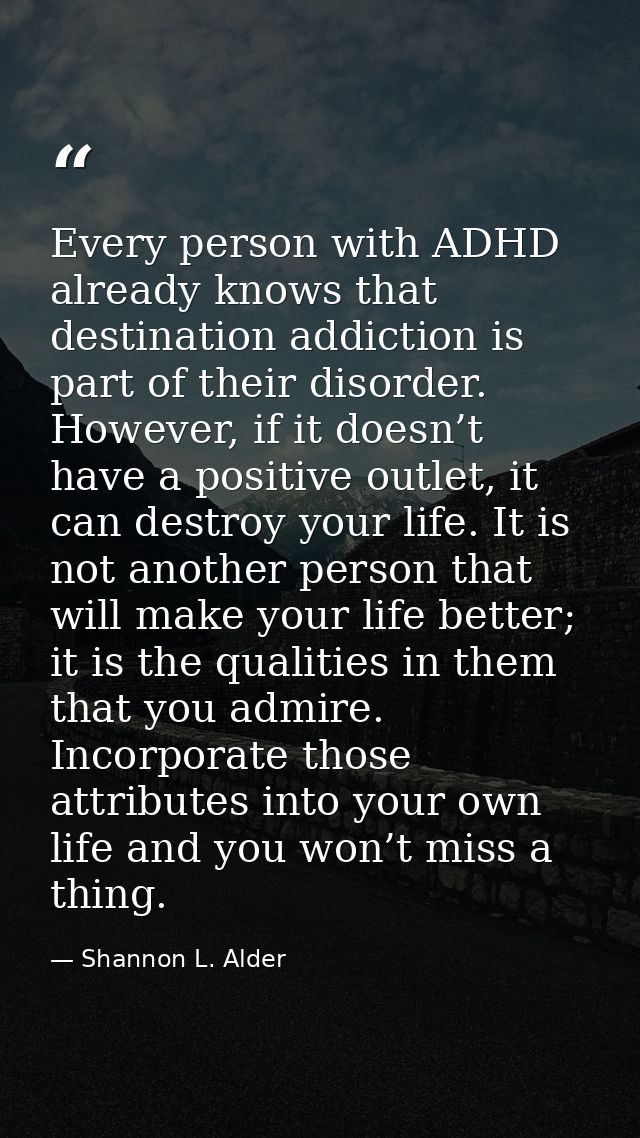 Every person with ADHD already knows that destination addiction is part of their disorder. However, if it doesn’t have a — Shannon L. Alder