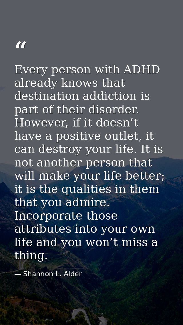 Every person with ADHD already knows that destination addiction is part of their disorder. However, if it doesn’t have a — Shannon L. Alder