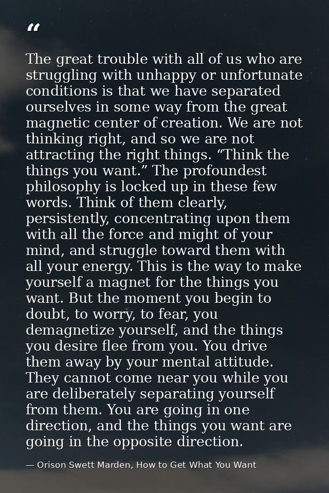 The great trouble with all of us who are struggling with unhappy or unfortunate conditions is that we have separated our — Orison Swett Marden, How to Get What You Want
