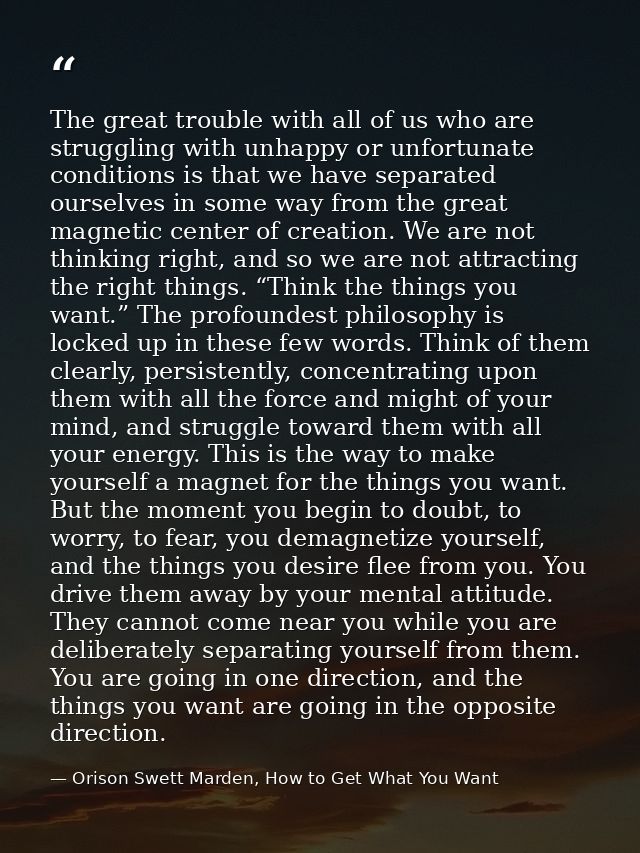 The great trouble with all of us who are struggling with unhappy or unfortunate conditions is that we have separated our — Orison Swett Marden, How to Get What You Want