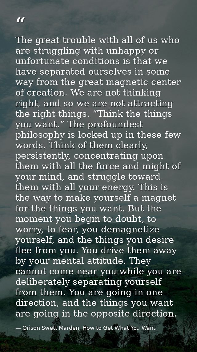 The great trouble with all of us who are struggling with unhappy or unfortunate conditions is that we have separated our — Orison Swett Marden, How to Get What You Want