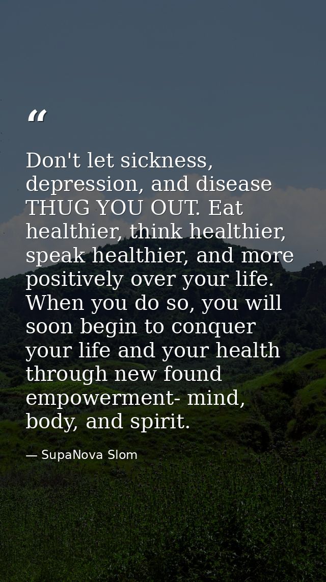 Don't let sickness, depression, and disease THUG YOU OUT. Eat healthier, think healthier, speak healthier, and more posi — SupaNova Slom