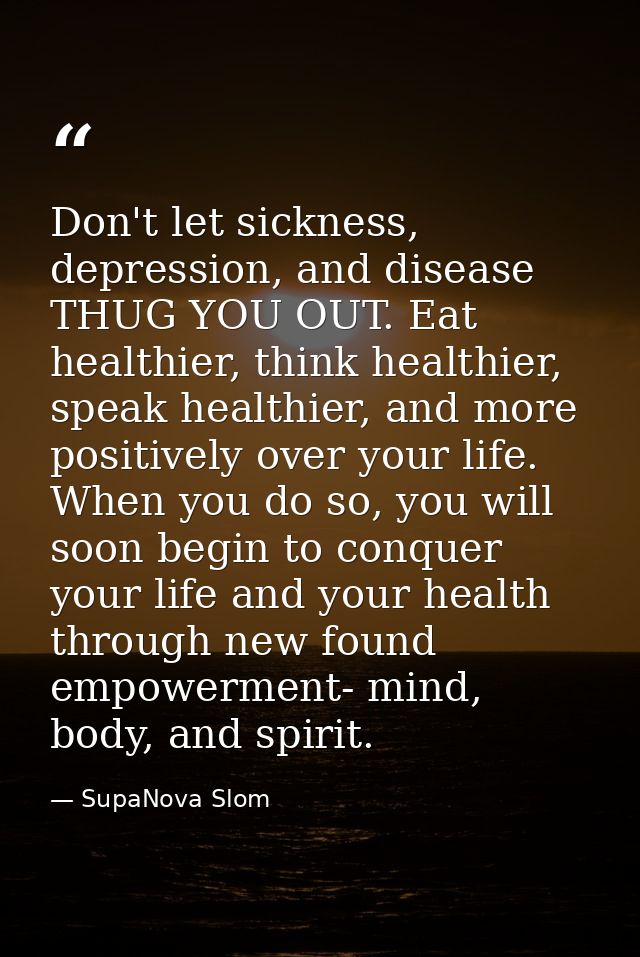 Don't let sickness, depression, and disease THUG YOU OUT. Eat healthier, think healthier, speak healthier, and more posi — SupaNova Slom