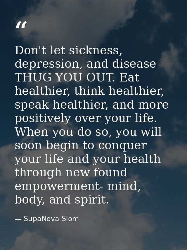 Don't let sickness, depression, and disease THUG YOU OUT. Eat healthier, think healthier, speak healthier, and more posi — SupaNova Slom