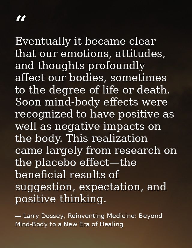 Eventually it became clear that our emotions, attitudes, and thoughts profoundly affect our bodies, sometimes to the deg — Larry Dossey, Reinventing Medicine: Beyond Mind-Body to a New Era of Healing