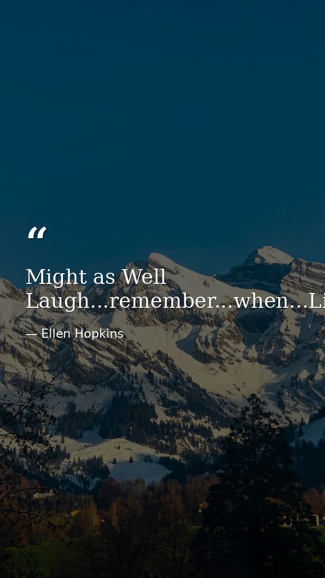 Might as Well Laugh...remember...when...Life...made...sense — Ellen Hopkins