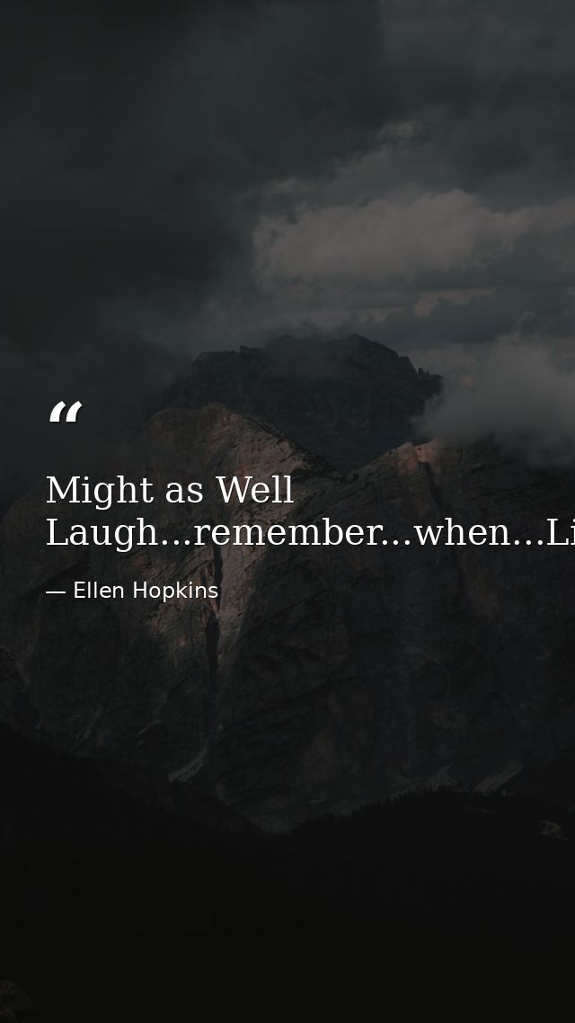 Might as Well Laugh...remember...when...Life...made...sense — Ellen Hopkins