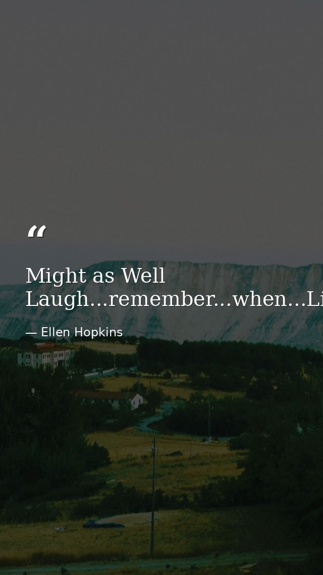 Might as Well Laugh...remember...when...Life...made...sense — Ellen Hopkins