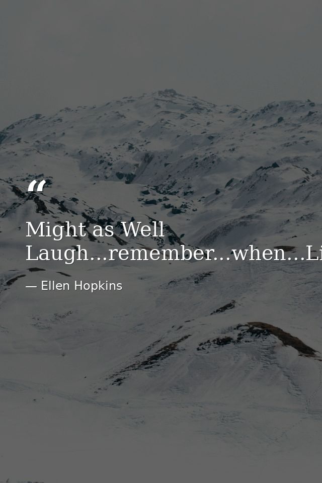 Might as Well Laugh...remember...when...Life...made...sense — Ellen Hopkins