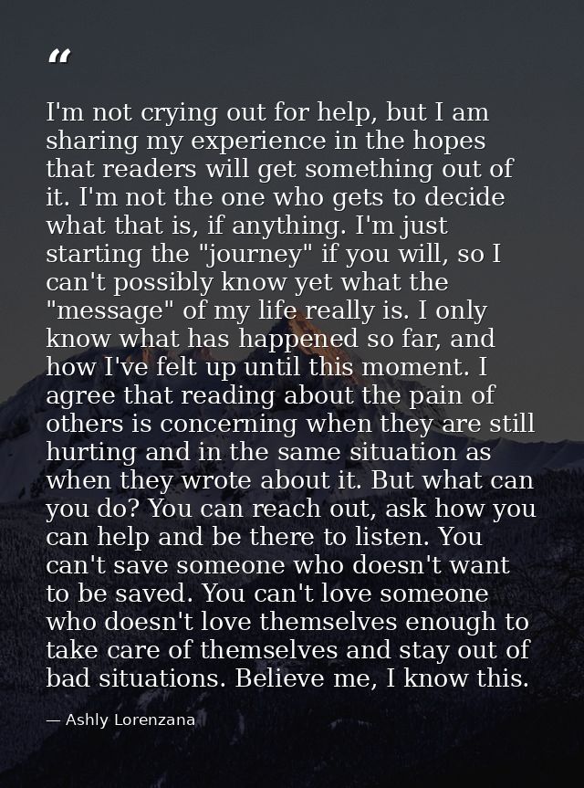I'm not crying out for help, but I am sharing my experience in the hopes that readers will get something out of it. I'm  — Ashly Lorenzana