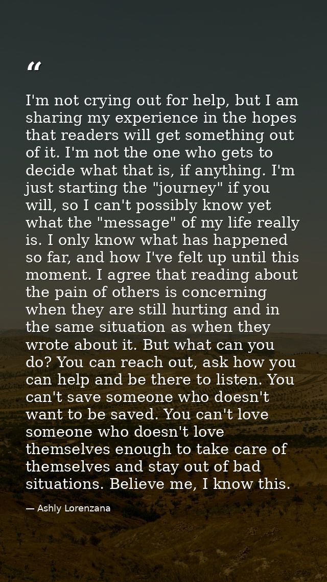 I'm not crying out for help, but I am sharing my experience in the hopes that readers will get something out of it. I'm  — Ashly Lorenzana
