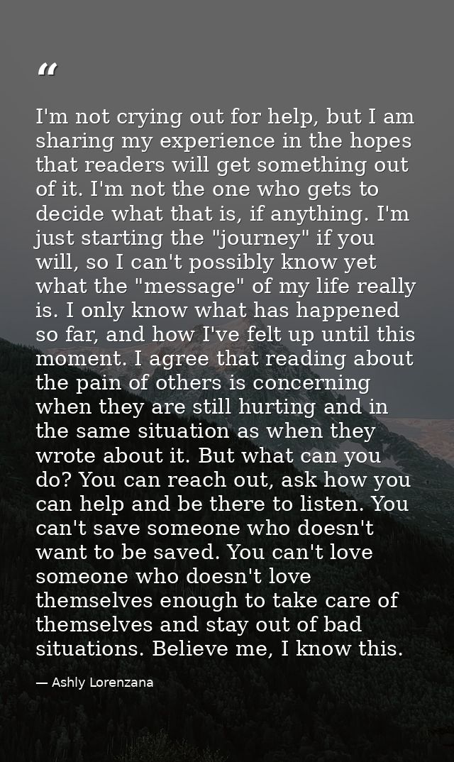 I'm not crying out for help, but I am sharing my experience in the hopes that readers will get something out of it. I'm  — Ashly Lorenzana