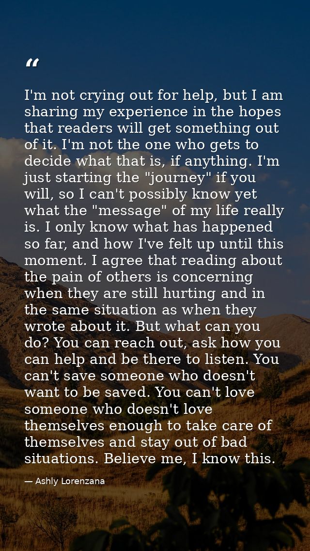 I'm not crying out for help, but I am sharing my experience in the hopes that readers will get something out of it. I'm  — Ashly Lorenzana