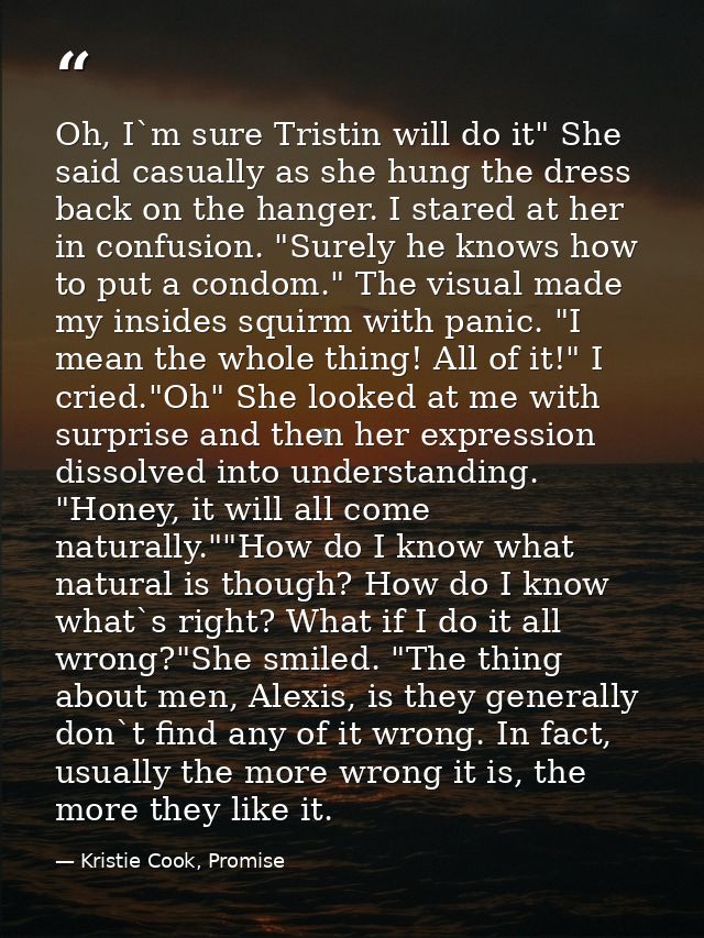 Oh, I`m sure Tristin will do it" She said casually as she hung the dress back on the hanger. I stared at her in confusio — Kristie Cook, Promise