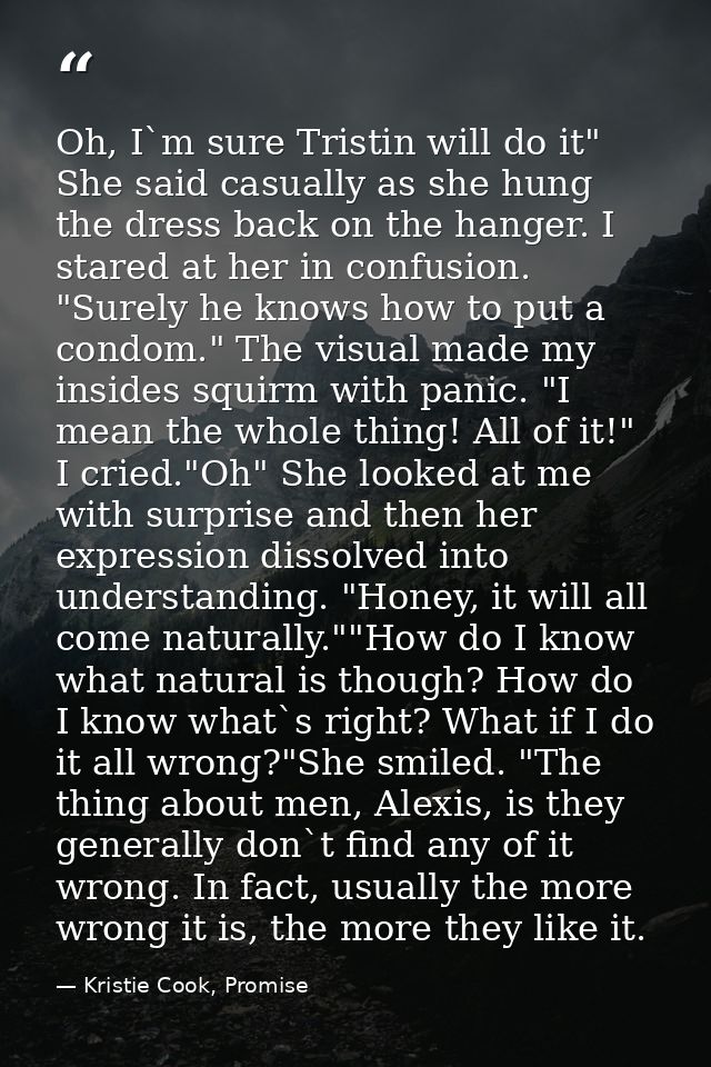 Oh, I`m sure Tristin will do it" She said casually as she hung the dress back on the hanger. I stared at her in confusio — Kristie Cook, Promise